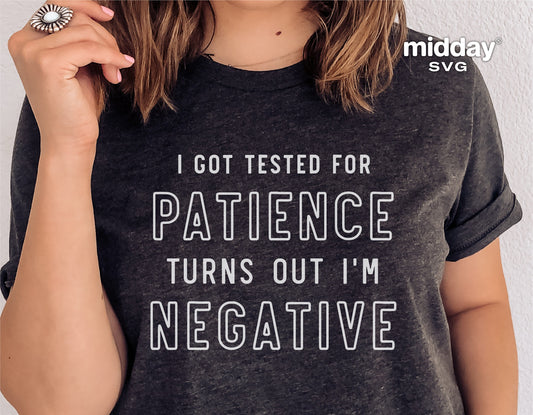 Funny teacher t-shirt with sarcastic text 'I Got Tested for Patience Turns Out I'm Negative'. Ideal for Cricut and Silhouette projects.