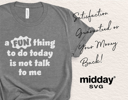 Gray t-shirt with text 'a FUN thing to do today is not talk to me', offered by midday SVG with satisfaction guarantee.