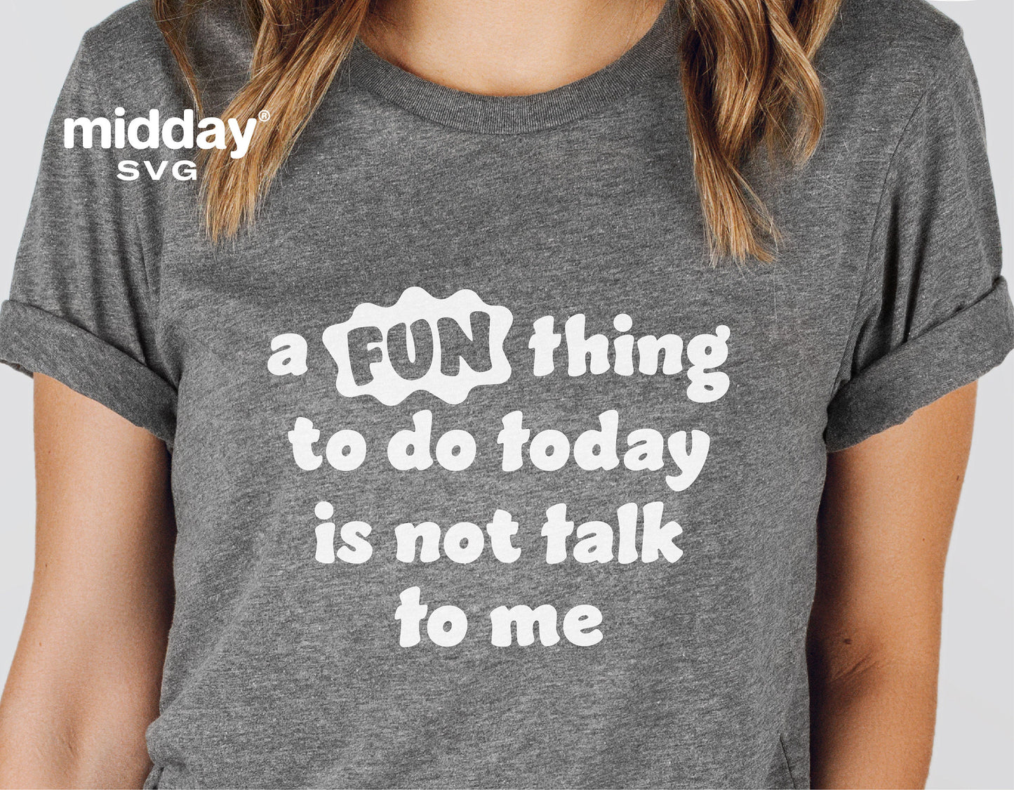 Grey t-shirt with text 'A Fun Thing to Do Today is Not Talk to Me' in white, showcasing sarcastic humor design by Midday SVG.