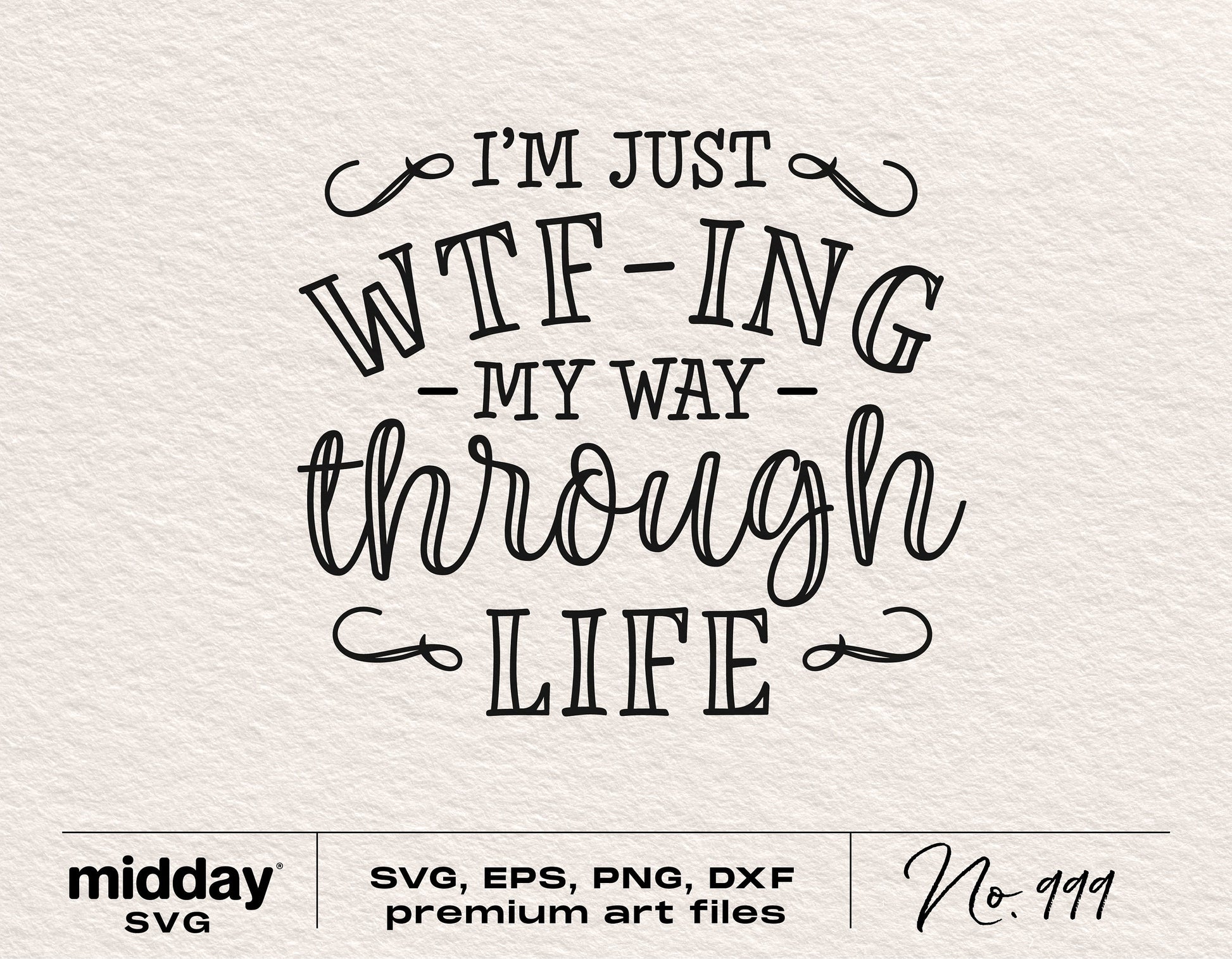 Sarcastic quote "I'm Just WTF-ing My Way Through Life" in SVG, PNG, DXF, EPS formats for Cricut and Silhouette crafting.