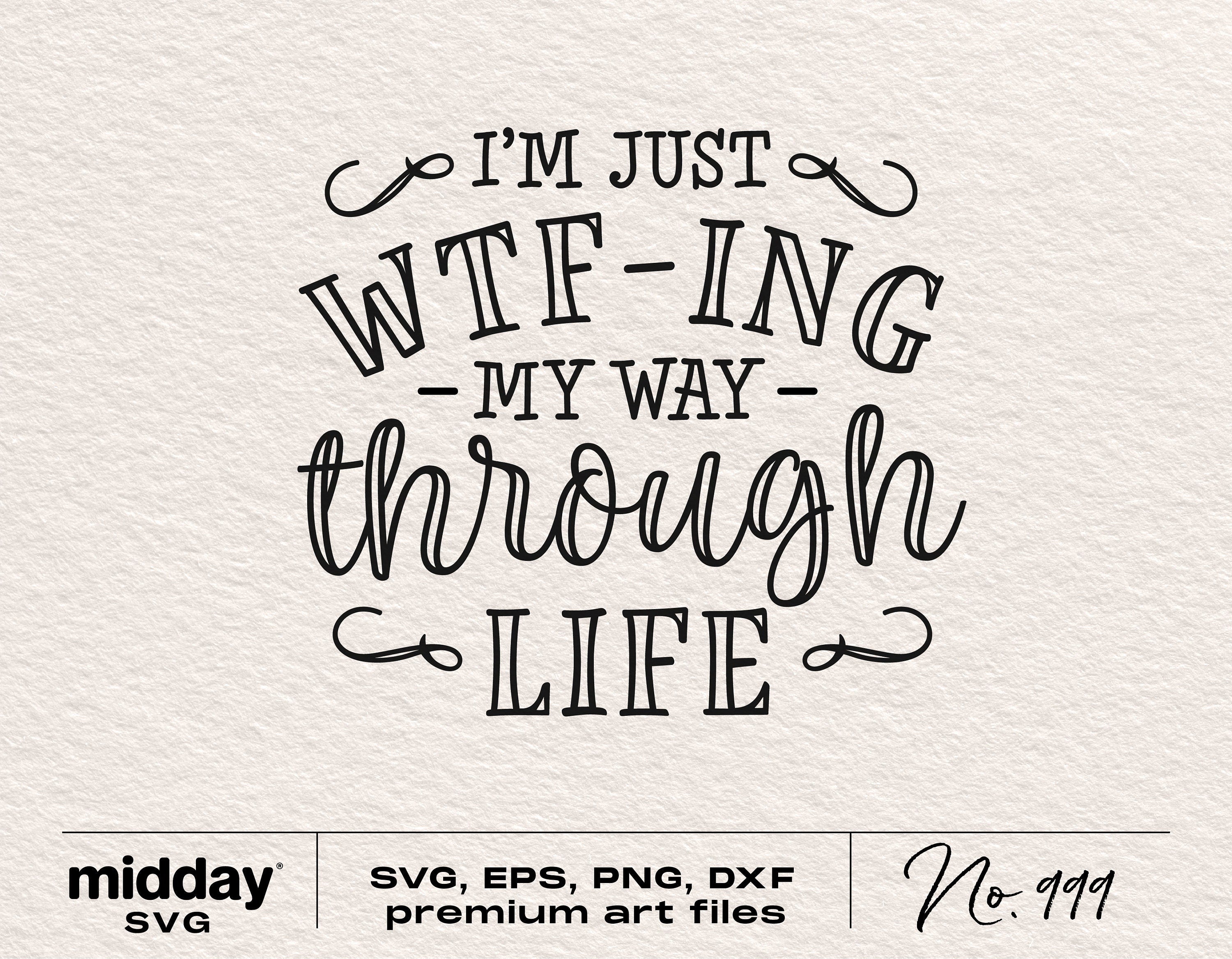 WTFing My Way Through Life, Svg Png Dxf Eps, Sarcastic Quote, Funny Cut File, Cricut, Silhouette Cameo, Funny Saying Svg, Digital File