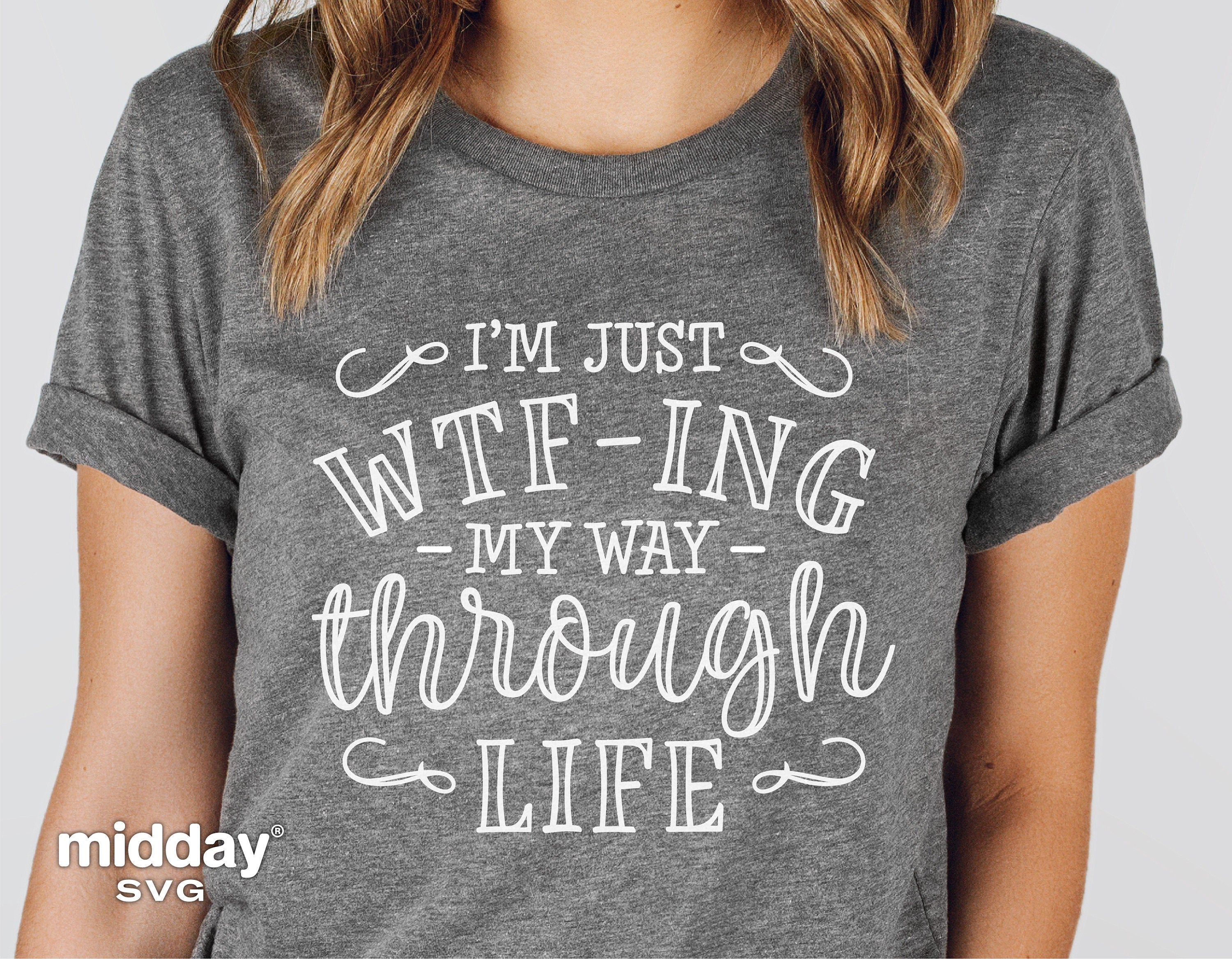 WTFing My Way Through Life, Svg Png Dxf Eps, Sarcastic Quote, Funny Cut File, Cricut, Silhouette Cameo, Funny Saying Svg, Digital File