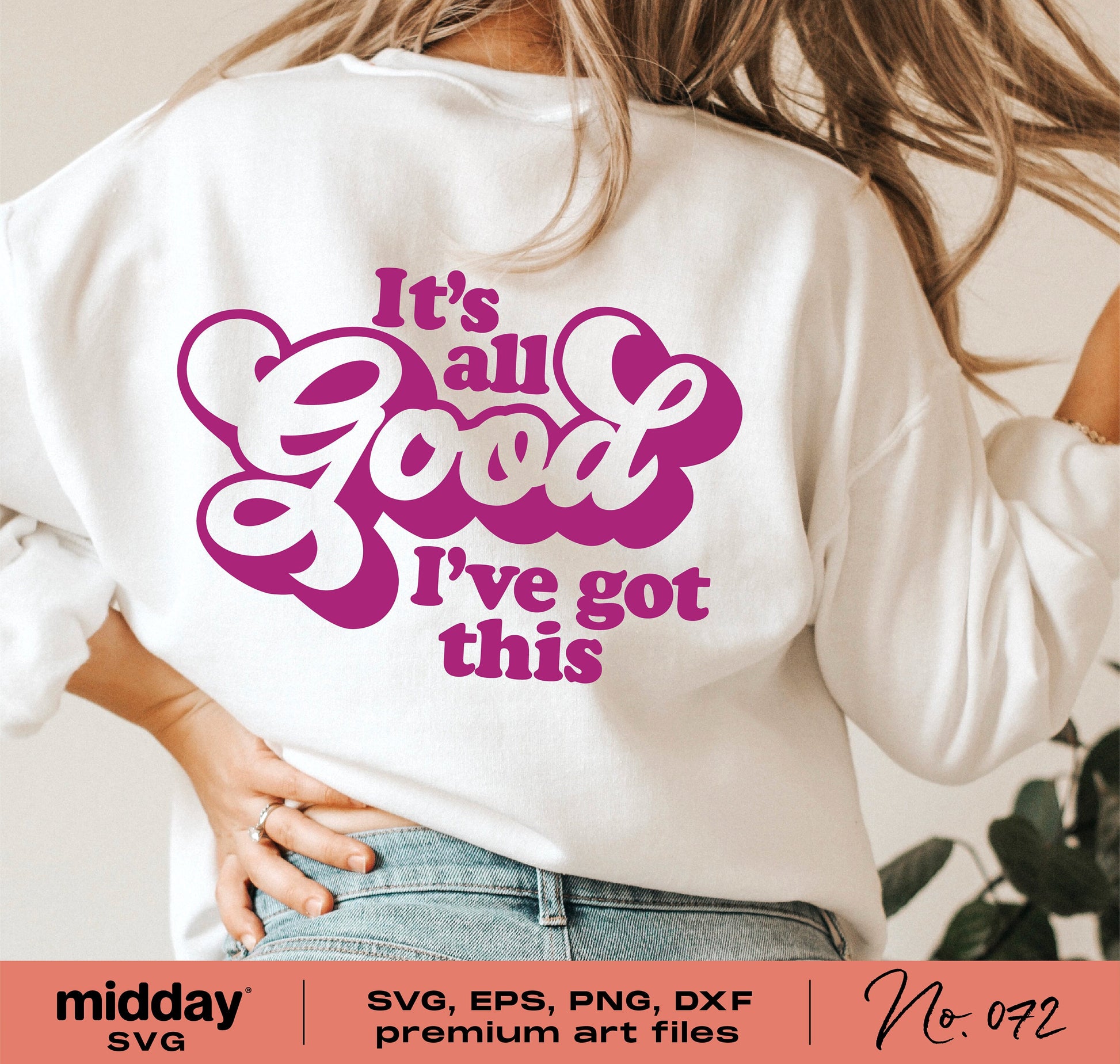 Woman wearing 'It's All Good I've Got This' sweatshirt, showcasing positive SVG design for Cricut and Silhouette projects.