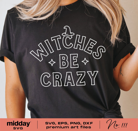 Woman wearing 'Witches Be Crazy' Halloween shirt with witch hat graphic, available in SVG, PNG, DXF, EPS for Cricut and Silhouette.