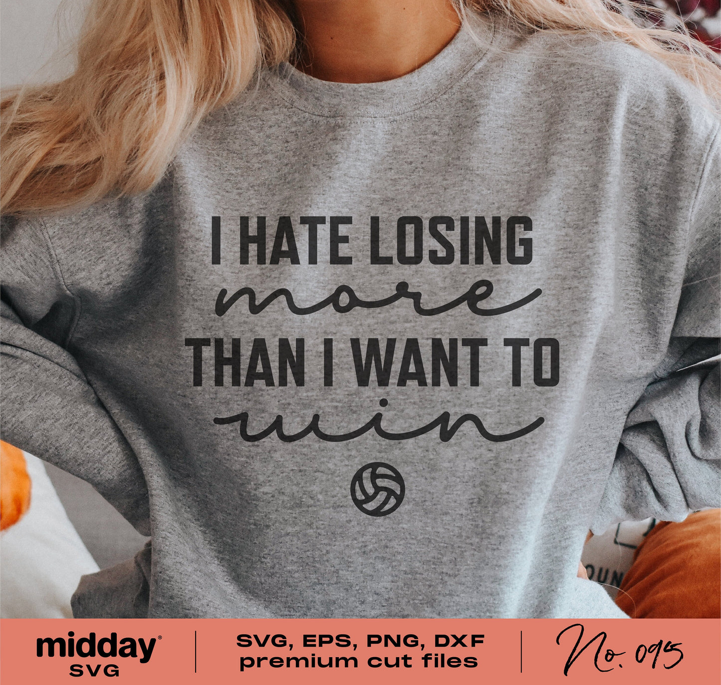 Gray sweatshirt with quote 'I Hate Losing More Than I Want to Win' and volleyball icon, available in SVG, PNG, DXF, EPS formats.