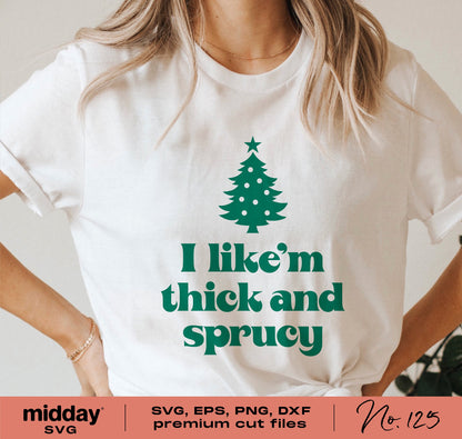 Funny Christmas tree shirt with 'I like’m thick and sprucy' quote, available in SVG, EPS, PNG, DXF formats for Cricut and Silhouette.