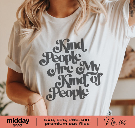 "Kind People Are My Kind of People" SVG on T-shirt, Inspirational and Motivational Quote, Available in SVG, EPS, PNG, DXF formats.