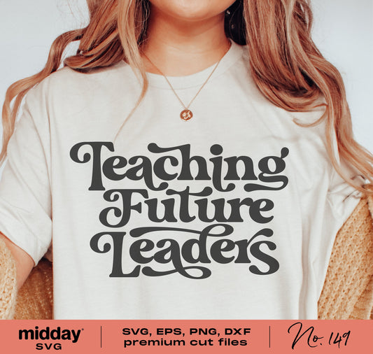T-shirt with 'Teaching Future Leaders' design in SVG, EPS, PNG, DXF formats for Cricut, Silhouette. Ideal for teacher appreciation.