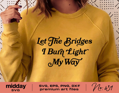 Yellow sweatshirt with 'Let the Bridges I Burn Light My Way' text, perfect funny entrepreneur SVG design for Cricut and Silhouette projects.