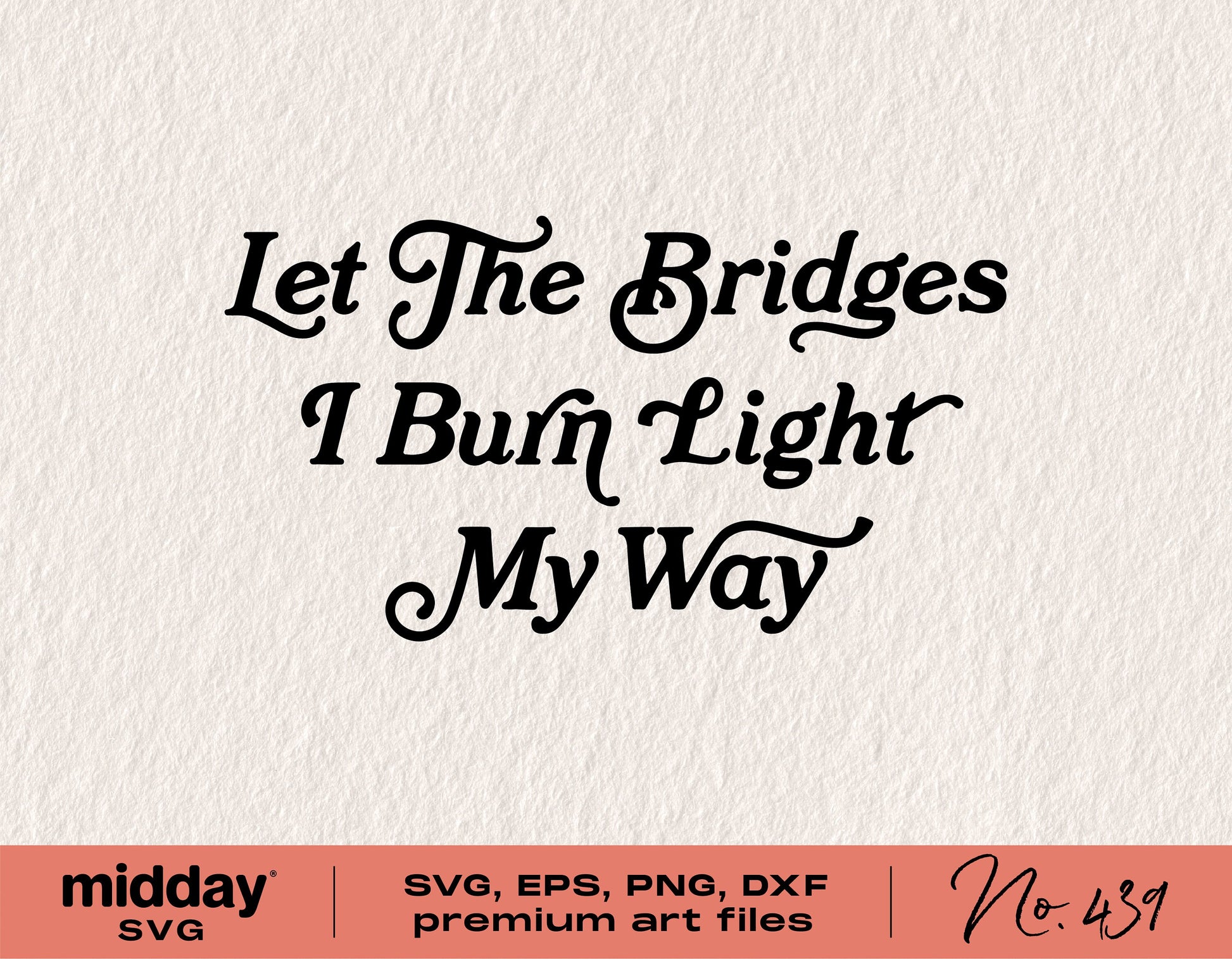 "Let the Bridges I Burn Light My Way" text design for Cricut and Silhouette, available in SVG, EPS, PNG, DXF formats.