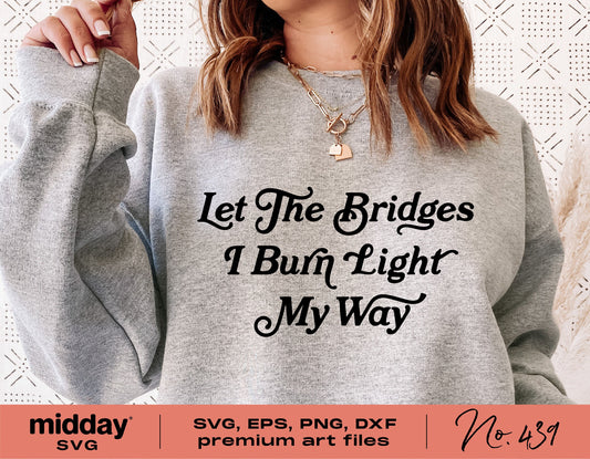 Funny sweater with 'Let the Bridges I Burn Light My Way' design for entrepreneurs, available as SVG, EPS, PNG, and DXF files.