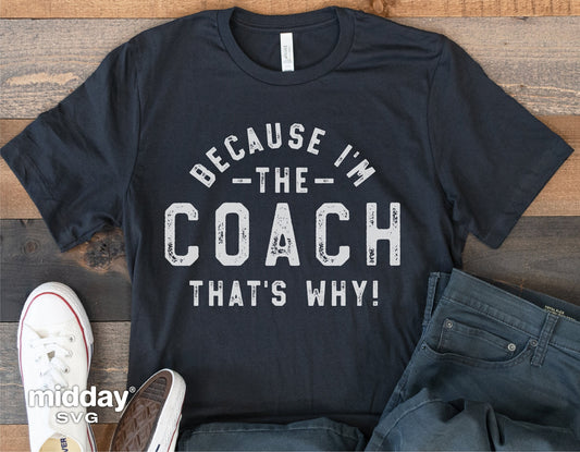 Funny "Because I'm The Coach" shirt for PE teachers, featuring bold text on a dark tee, perfect for cheer, football, and baseball coaches.
