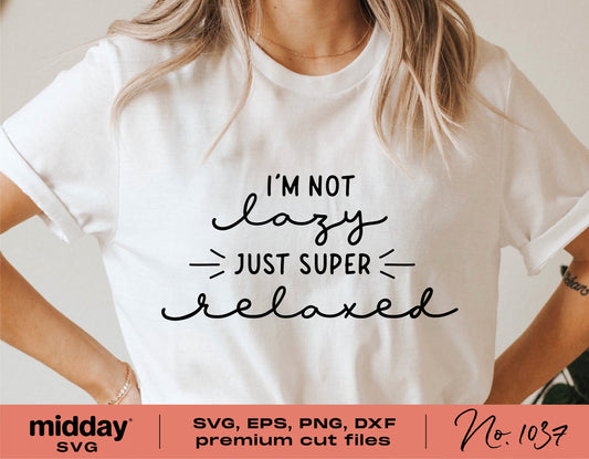 Woman wearing a white t-shirt with a "I'm Not Lazy, Just Super Relaxed" sarcastic design for Cricut and Silhouette.