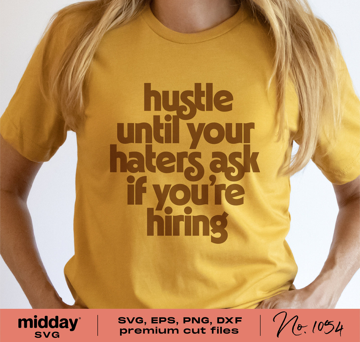 Woman wearing a yellow t-shirt with the motivational quote 'Hustle Until Your Haters Ask If You're Hiring'. Available as SVG, PNG, DXF, EPS files.