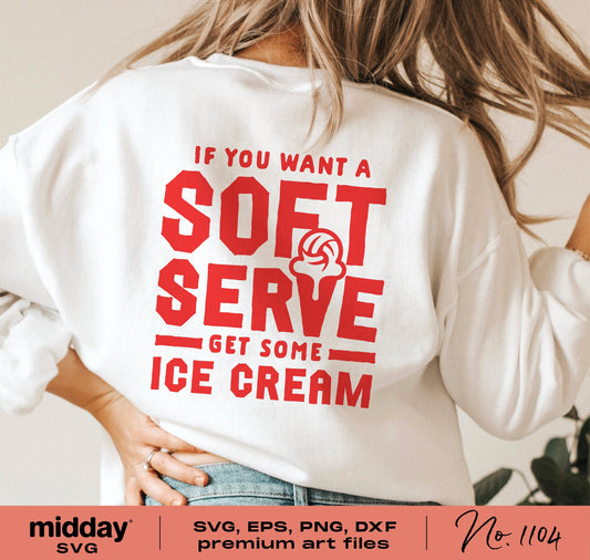 Woman wearing a shirt with 'If you want a soft serve, get some ice cream' design, ideal for volleyball coaches and moms, SVG files available.