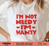 I'm Not Needy, I'm Wanty, Funny Svg, Png Dxf Eps, Sarcastic Svg, Funny Sayings, Valentines Day Svg, Cricut, Silhouette, Cute Saying Svg