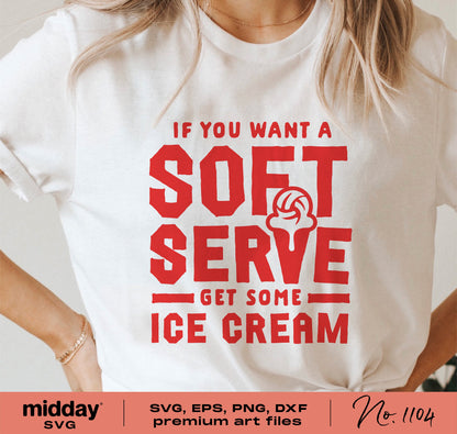Funny t-shirt with 'If You Want a Soft Serve Get Some Ice Cream' design, available as SVG, PNG, DXF, EPS for Cricut and Silhouette.