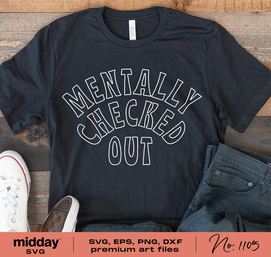 Black t-shirt with 'Mentally Checked Out' text, laid flat with jeans and sneakers; sarcastic mom life SVG design for Cricut.