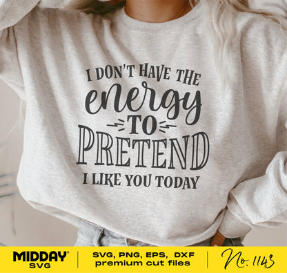 Woman wearing sweatshirt with 'I don't have the energy to pretend I like you today' design, sassy and sarcastic SVG for Cricut.