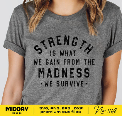 Gray shirt featuring the quote 'Strength is What We Gain From the Madness We Survive' in bold lettering, inspirational and motivational SVG design.
