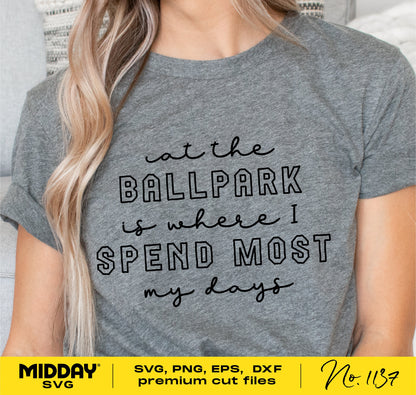 Grey t-shirt with 'At the Ballpark is Where I Spend Most My Days' text, perfect for baseball moms using Cricut or Silhouette.