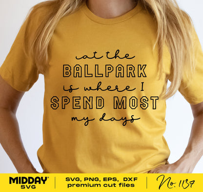 Yellow T-shirt with 'At the Ballpark Is Where I Spend Most My Days' text, ideal for baseball moms. SVG, PNG, EPS, DXF files included.