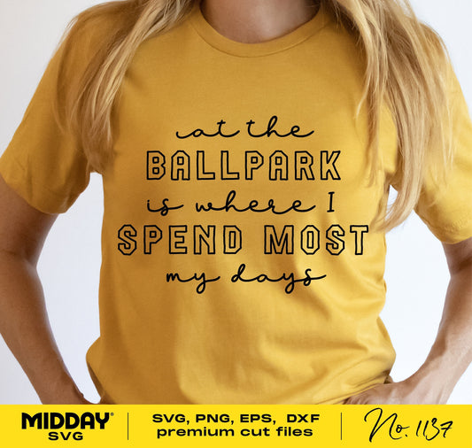 Yellow T-shirt with 'At the Ballpark Is Where I Spend Most My Days' text, ideal for baseball moms. SVG, PNG, EPS, DXF files included.