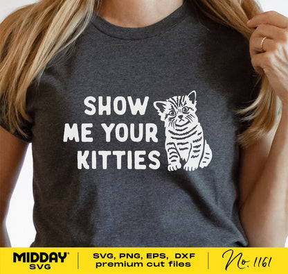 "Show Me Your Kitties" funny cat lover shirt design, available as SVG, PNG, DXF, EPS for Cricut and Silhouette.