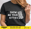 Show Me Your Kitties, Svg Png Dxf Eps, Funny Quote Shirt Design, Crazy Cat Lady, Funny Cat Lover, Kitten Kitty Svg, Cricut, Silhouette,