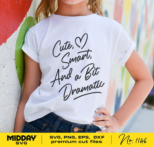 Girl wearing a shirt with text 'Cute, Smart, And a Bit Dramatic' for sassy SVG design, ideal for Cricut and Silhouette projects.