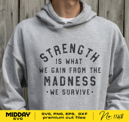 Gray hoodie with 'Strength is What We Gain from the Madness We Survive' quote, perfect for mental health and inspirational SVG designs.
