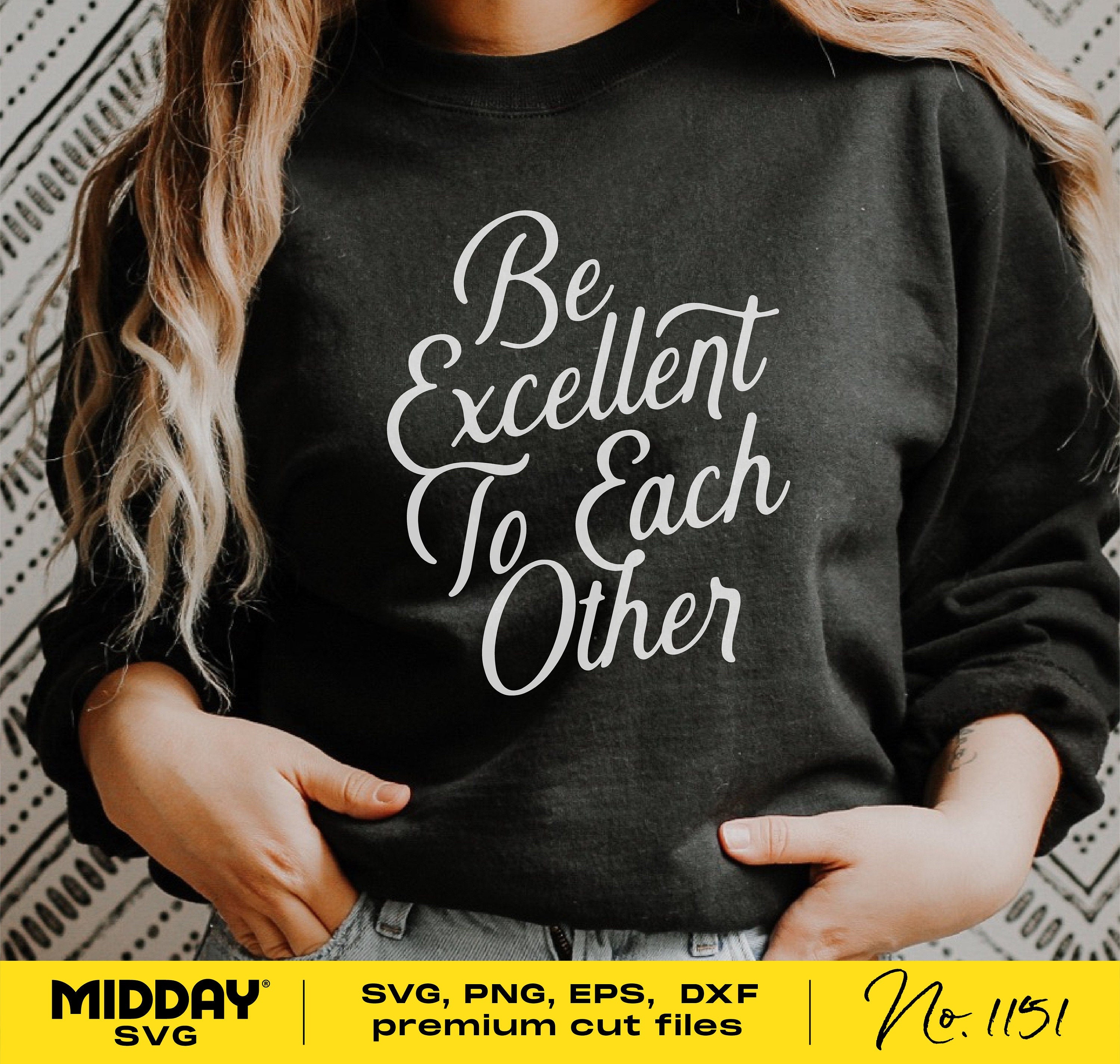 Be Excellent To Each Other Svg Png, School Teacher Shirt Design, Counselor Svg, Be Kind Svg, Kindness Svg, Mom Life, Cricut, Silhouette