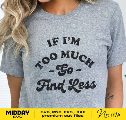 Gray t-shirt with 'If I'm Too Much Go Find Less' text, available in SVG, PNG, EPS, DXF formats for Cricut and Silhouette crafting.