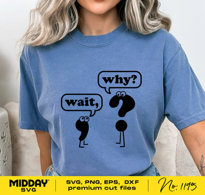 Person wearing a blue t-shirt with "Wait, Why?" SVG graphic, ideal for funny teacher shirts, compatible with Cricut and Silhouette.
