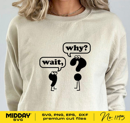 "Wait Why" funny SVG design on shirt, ideal for English teachers. Available in SVG, PNG, DXF, EPS formats for Cricut and Silhouette.