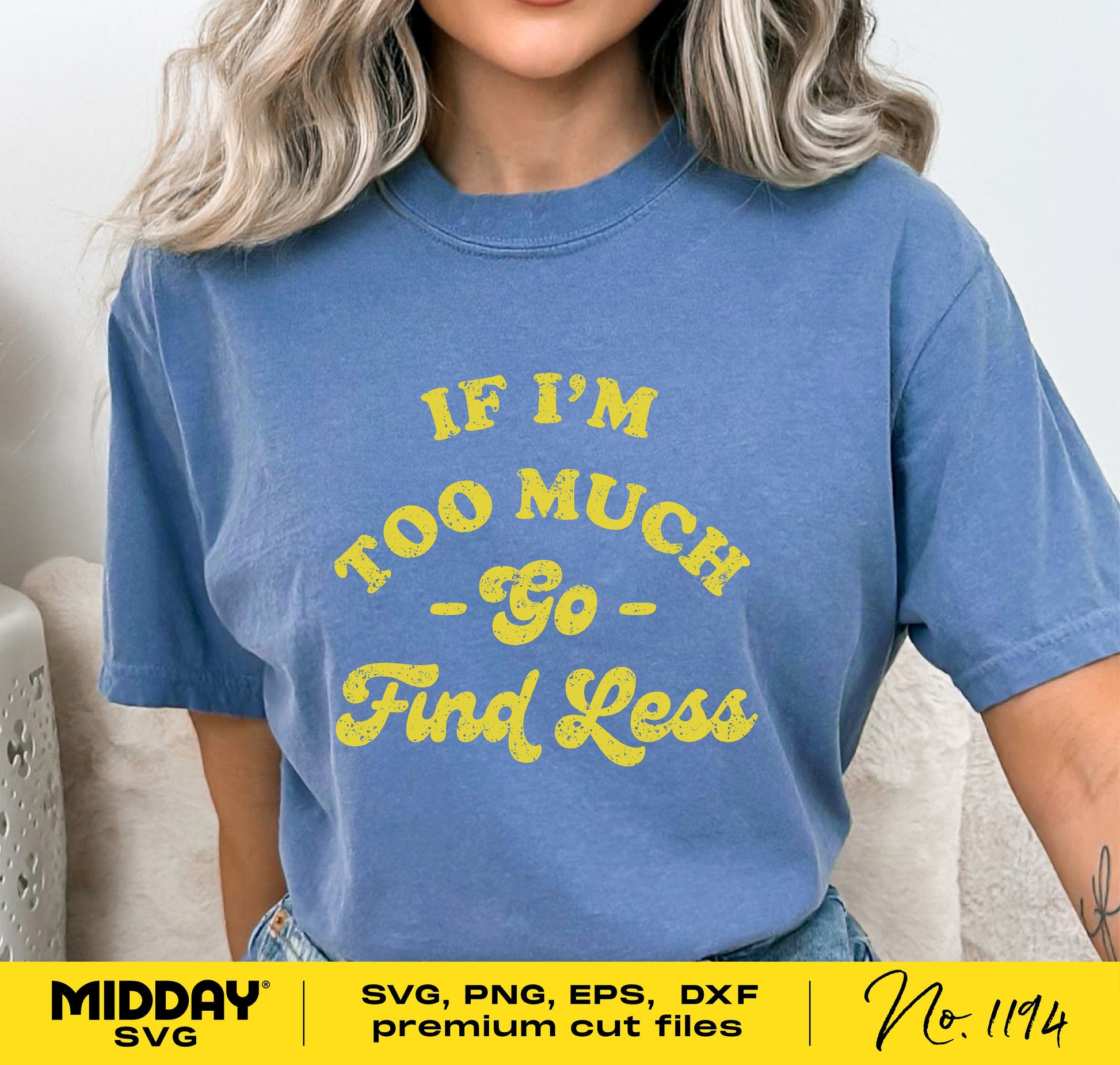 Woman wearing a blue shirt with 'If I'm Too Much Go Find Less' text, promoting SVG cut files including PNG, EPS, DXF formats.