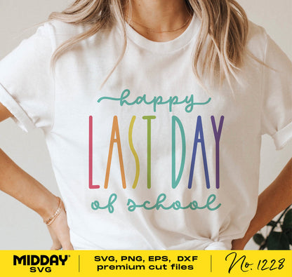Happy Last Day Of School t-shirt with colorful text, perfect for teachers and graduation gifts, suitable for Cricut and sublimation projects.