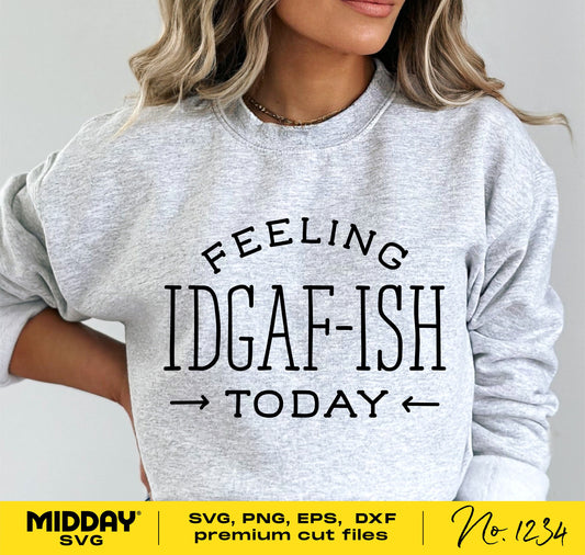 Woman wearing a gray sweatshirt with the text 'Feeling IDGAF-ish Today', featuring sarcastic and sassy funny SVG design.