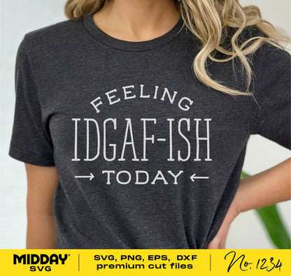 Grey t-shirt with the phrase 'Feeling IDGAF-ish Today', showcasing funny and sarcastic SVG design for Cricut and Silhouette projects.