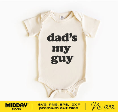 Baby onesie with 'Dad's My Guy' text design, perfect for Father's Day. Available in SVG, PNG, DXF, EPS formats for Cricut and Silhouette.