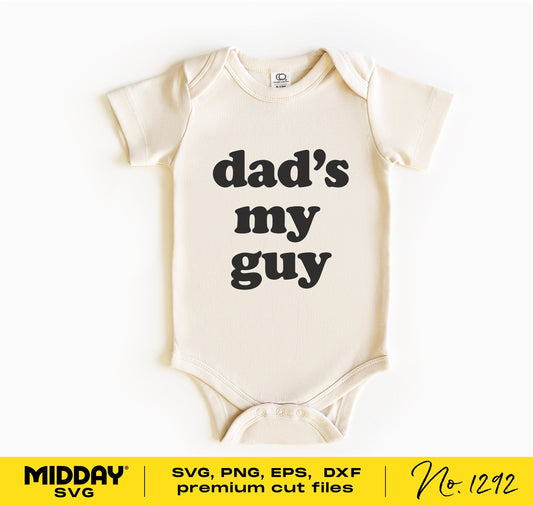 Baby onesie with 'Dad's My Guy' text design, perfect for Father's Day. Available in SVG, PNG, DXF, EPS formats for Cricut and Silhouette.