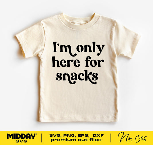 Funny kids toddler shirt with 'I'm Only Here for Snacks' text, available as SVG, PNG, EPS, and DXF for Cricut and Silhouette crafting.