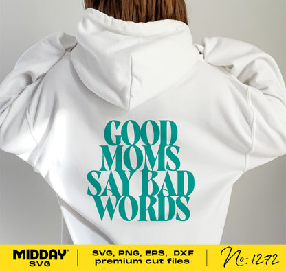 Woman wearing hoodie with 'Good Moms Say Bad Words' text, SVG design for Cricut, sarcastic motherhood shirt.