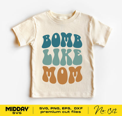 Toddler shirt featuring 'Bomb Like Mom' text in retro style, available in SVG, PNG, DXF, EPS formats for Cricut and Silhouette.