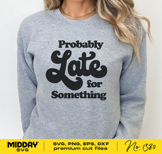 Woman wearing a gray sweatshirt with 'Probably Late for Something' text, suitable SVG design for Cricut crafts, shirts, and tumblers.