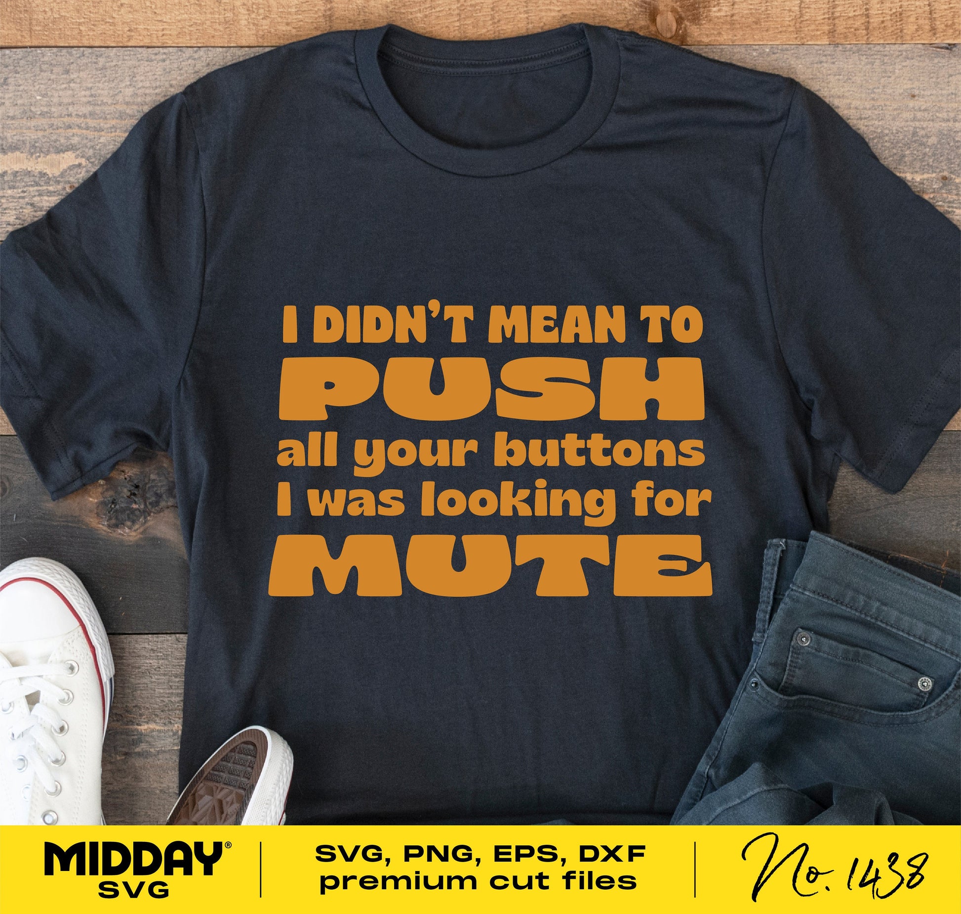 Black t-shirt with "I Didn't Mean to Push All Your Buttons, I Was Looking for Mute" sarcastic text, SVG design for Cricut and Silhouette.