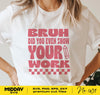 Bruh Show Your Work, Funny Teacher Svg Png, Teacher Svg Shirts, Svg for Tumbler, Svg for Cricut, Svg Sticker, Sublimation, Silhouette