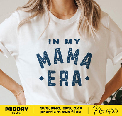 "In My Mama Era" text on white shirt, SVG design for Cricut, suitable for t-shirts, crafts, and sublimation projects.
