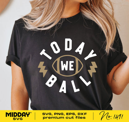 "Today We Ball" t-shirt design displayed on a black shirt, featuring a football graphic, available in SVG, PNG, EPS formats for Cricut and Silhouette.