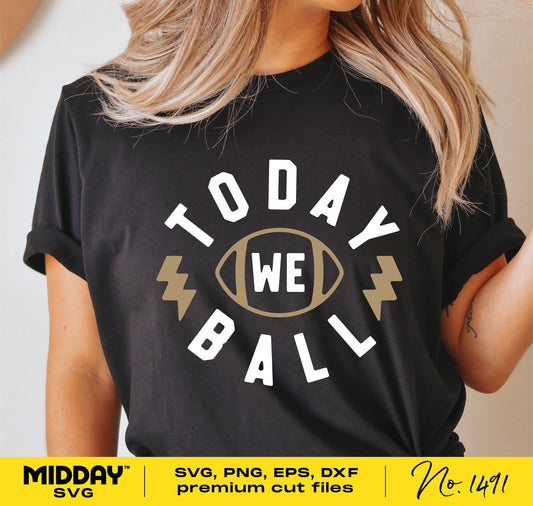 "Today We Ball" t-shirt design displayed on a black shirt, featuring a football graphic, available in SVG, PNG, EPS formats for Cricut and Silhouette.